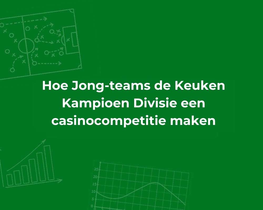 jong teams vervalsing keukenkampioen divisie