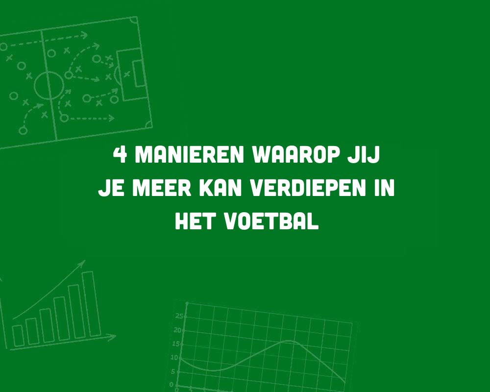 4 manieren waarop jij je meer kan verdiepen in het voetbal