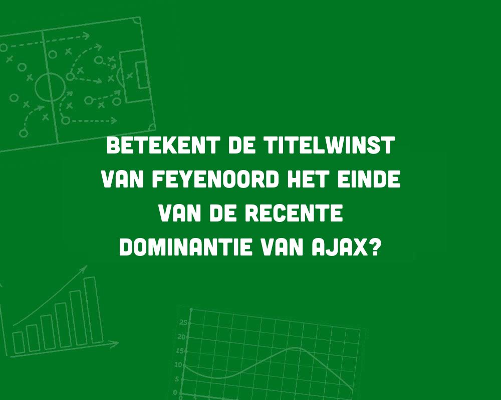 betekent de titelwinst van feyenoord het einde van de recente dominantie van ajax