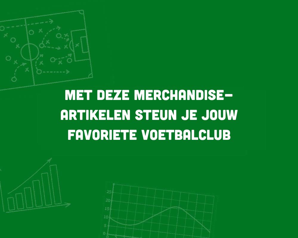 met deze merchandise artikelen steun je jouw favoriete voetbalclub